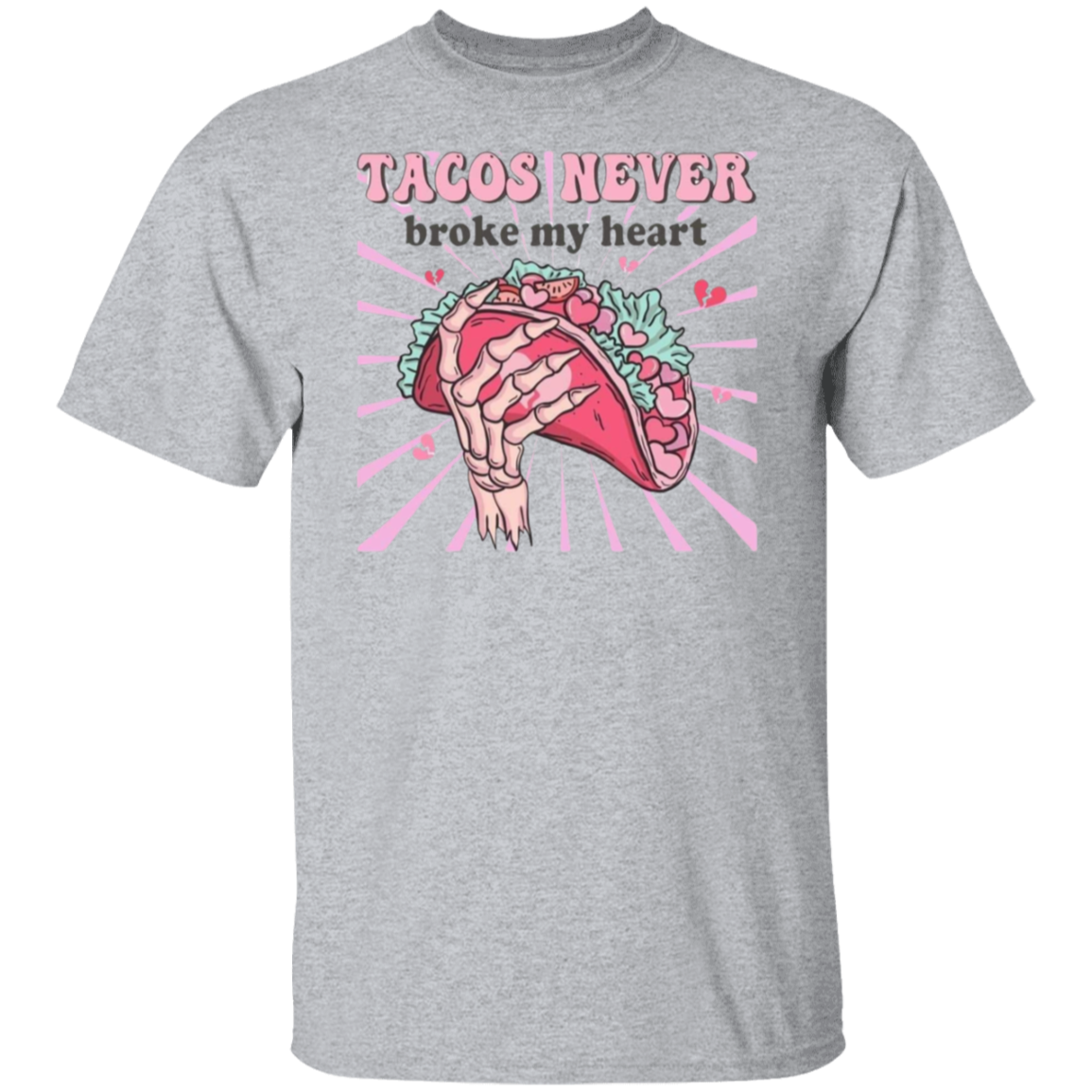 Tacos Never Broke My Heart T-Shirt