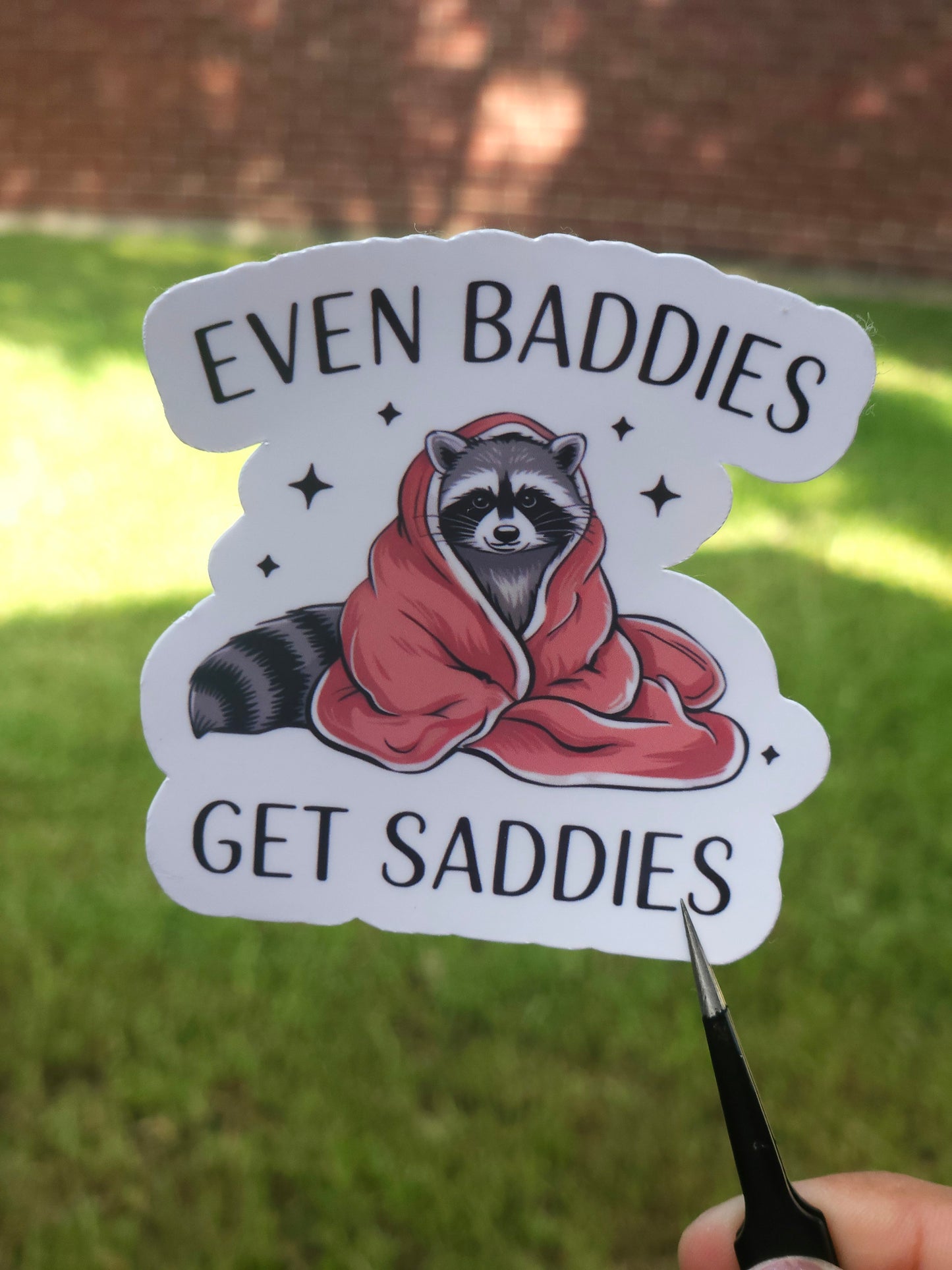Baddies Get Saddies Too Sticker