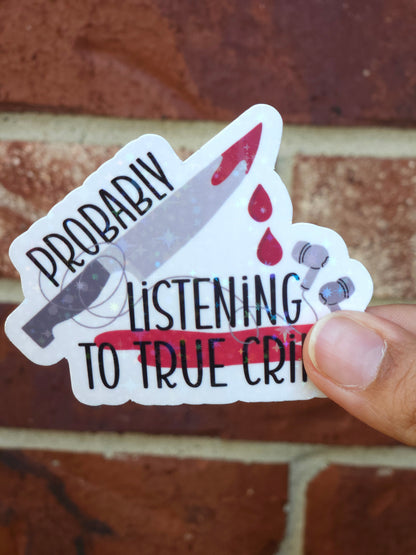 Probably Listening to True Crime Sticker
