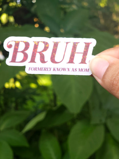 BRUH Formerly Known as Mom Sticker