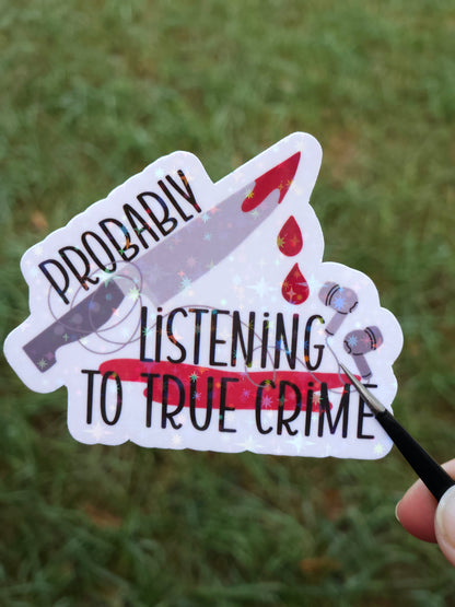 Probably Listening to True Crime Sticker