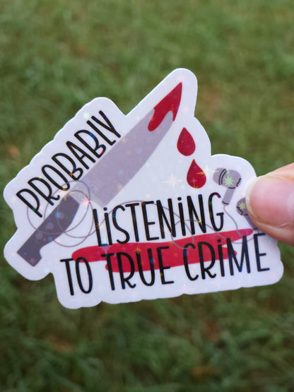 Probably Listening to True Crime Sticker