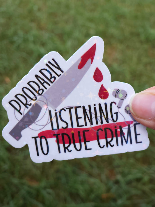 Probably Listening to True Crime Sticker