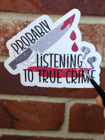 Probably Listening to True Crime Sticker