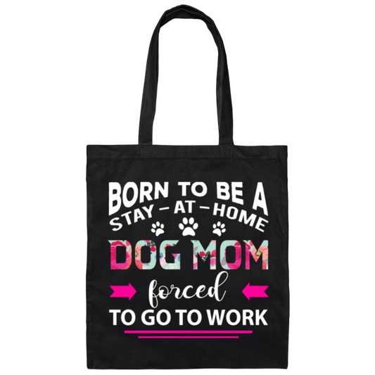 Born To Be A Stay At Home Dog Mom Canvas Tote Bag