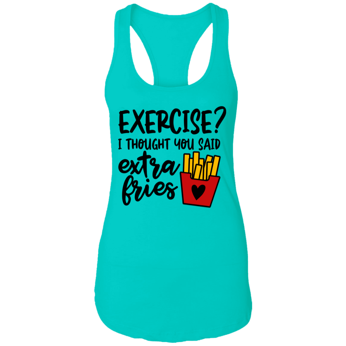 Exercise? I Thought You Said Fries Racerback Tank