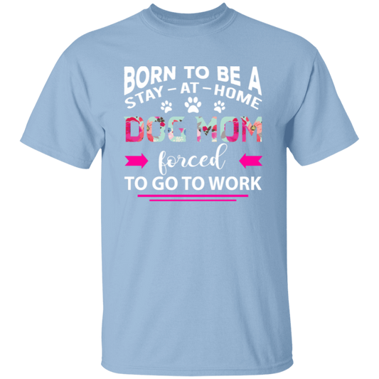 Born Stay at Home Dog Mom T-Shirt