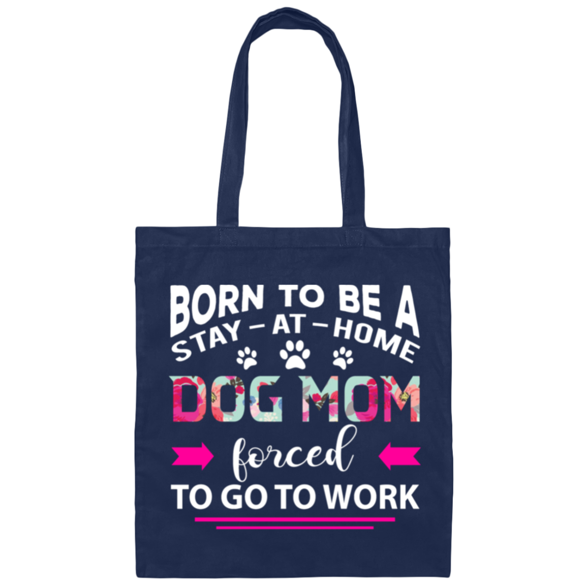 Born To Be A Stay At Home Dog Mom Canvas Tote Bag